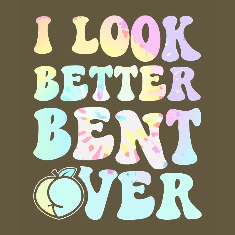 I Look Better Bent Over Tee