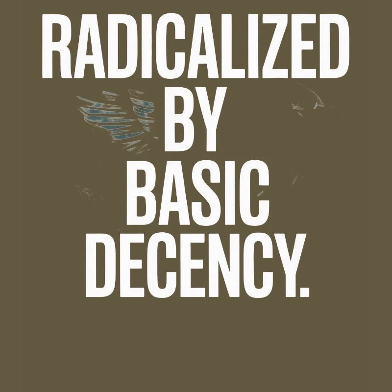Radicalized By Basic Decency Spruch Protest