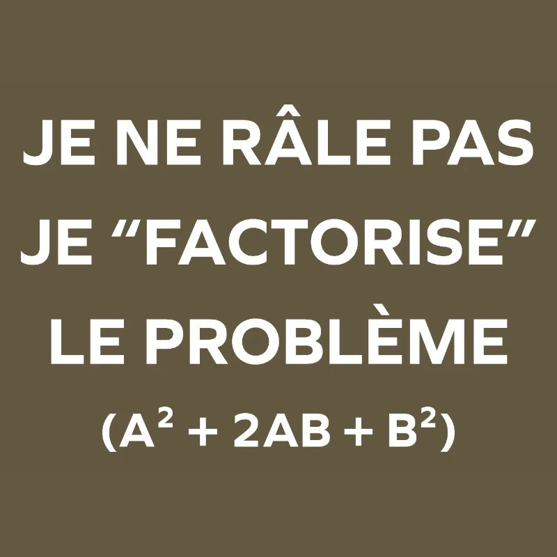 I don't complain, I factor