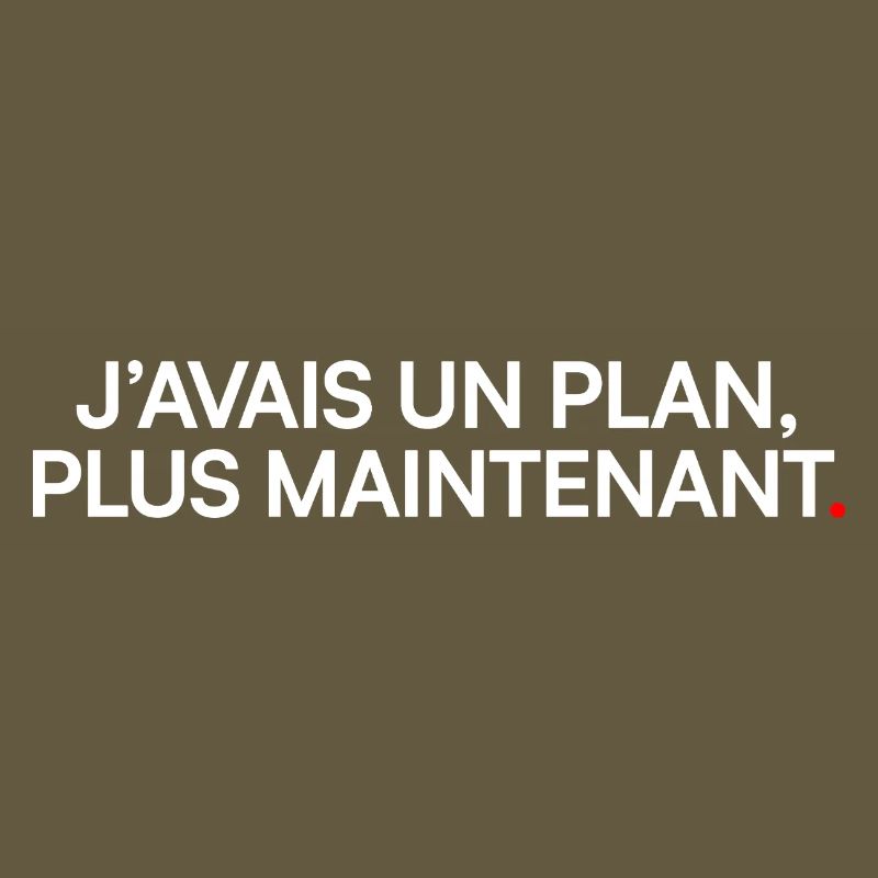 J’avais un plan plus maintenant humour