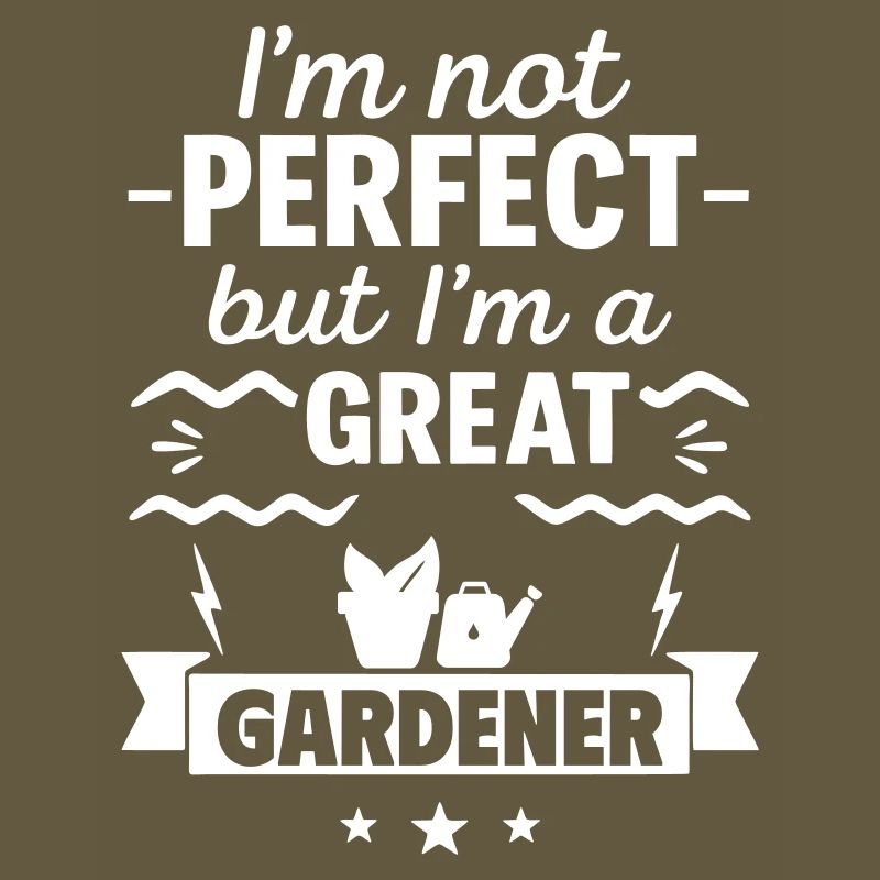 Ich bin nicht perfekt, aber ich bin ein großartiger Gärtner
