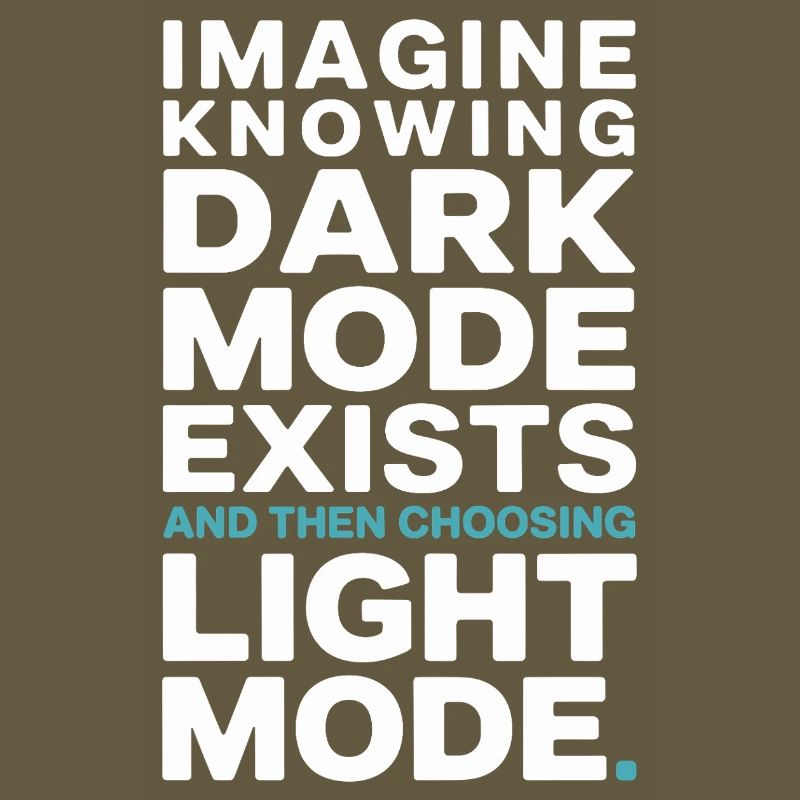 Dark Mode Exists Programmer IT Nerd Coder Office