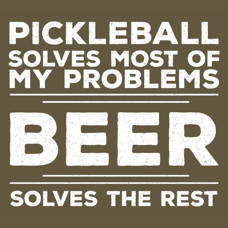 Pickleball Solves Most Of My Problems Beer Solves 