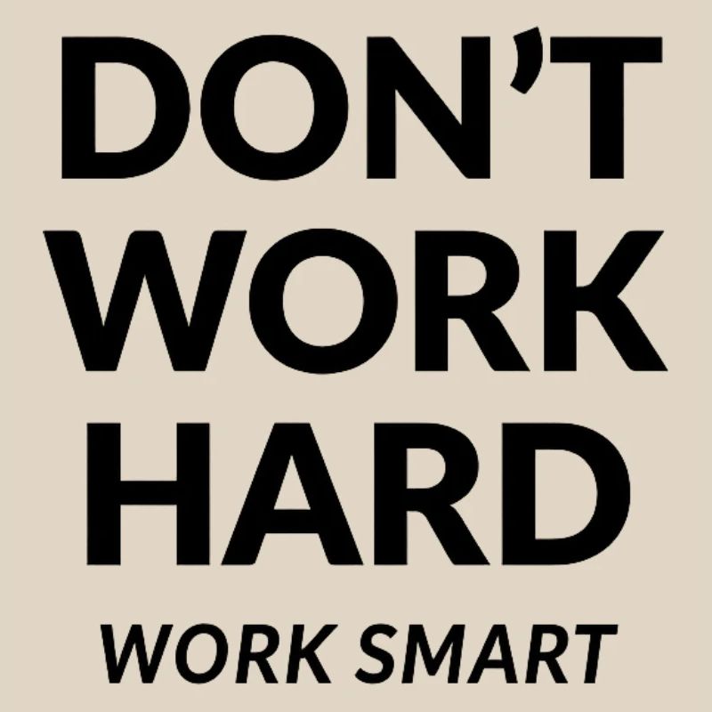 Dont Work Hard Work Smart