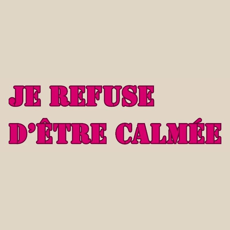 I REFUSE TO BE CALMED DOWN