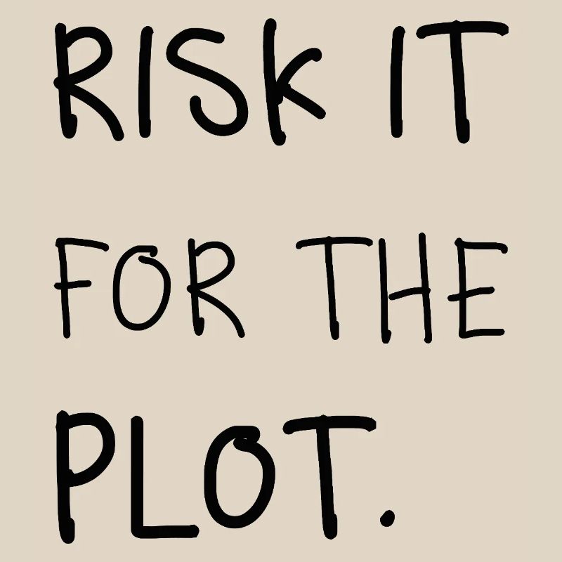 Risk It for the Plot – Handschrift