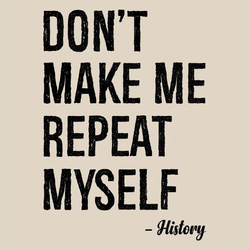 don't make me repeat myself history