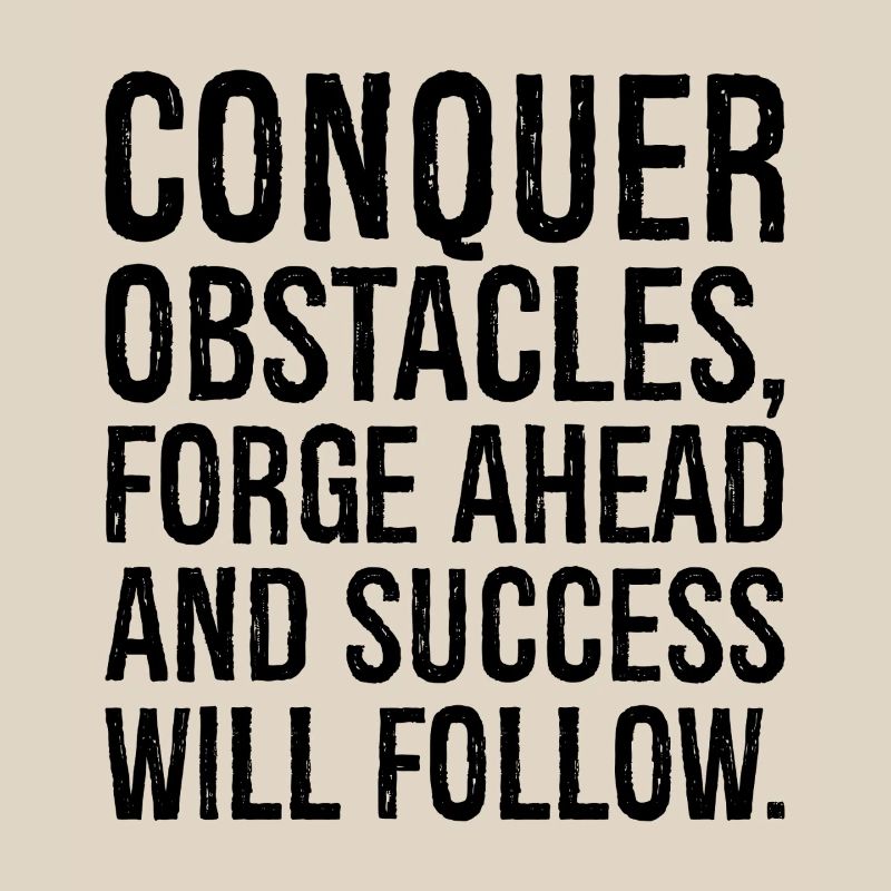 conquer obstacles forge ahead and success will