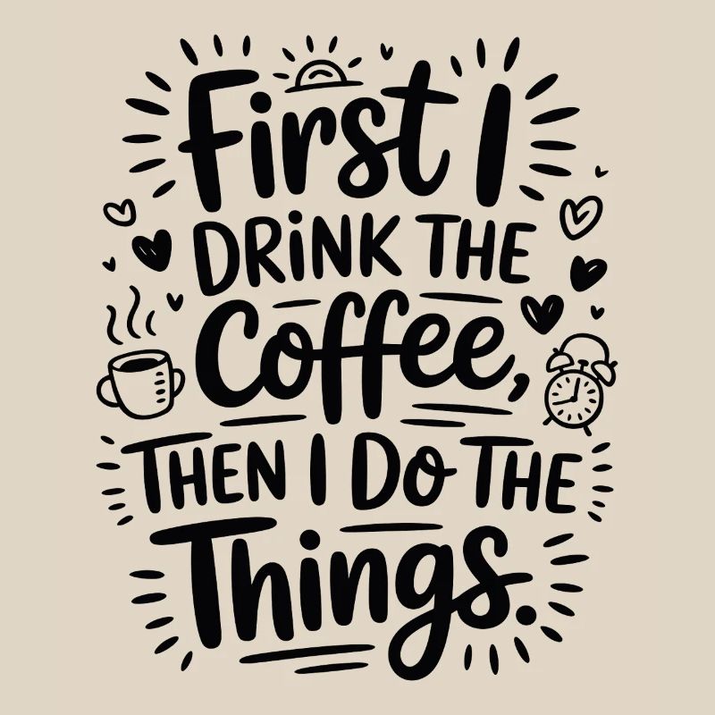 Kaffee Spruch First I Drink Coffee Kaffeetrinker