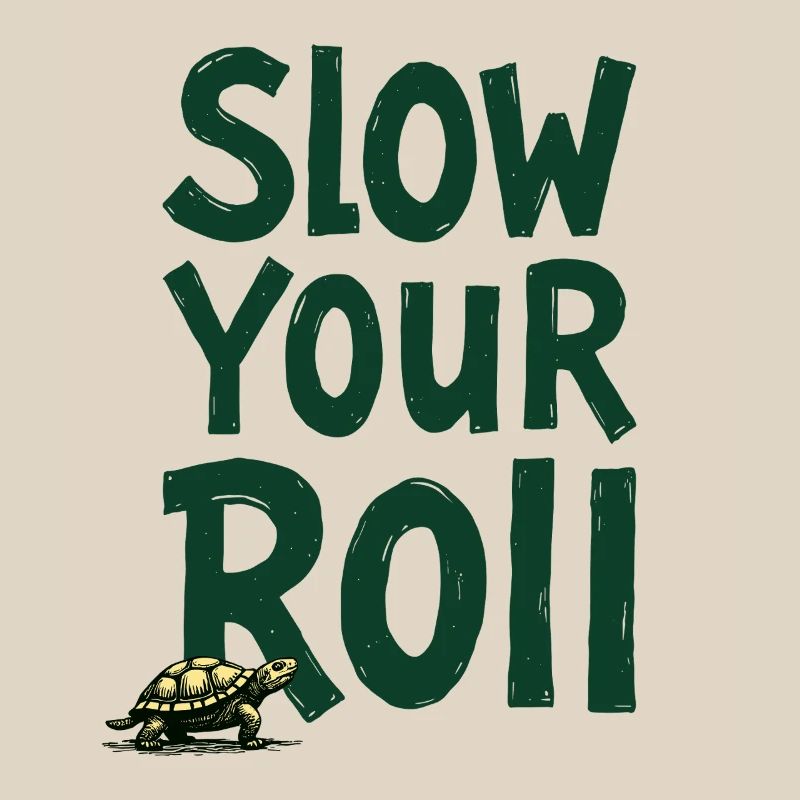 Slow Your Roll Turtle Saying