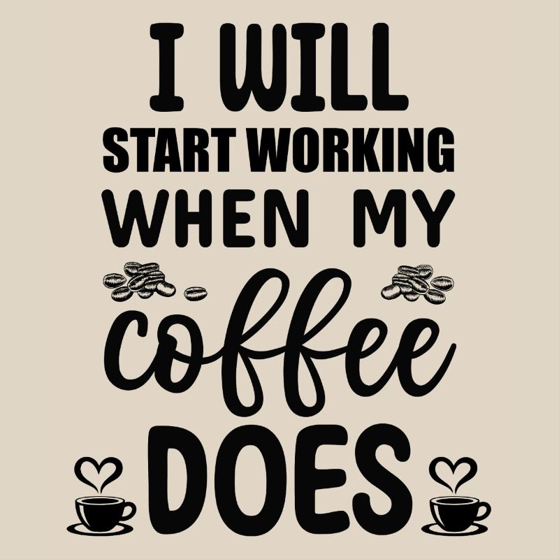I will start working when my Coffee does 