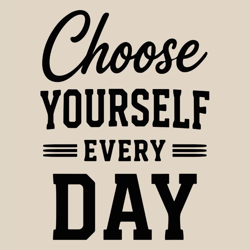 Choose Yourself Every Day Typografie Spruch