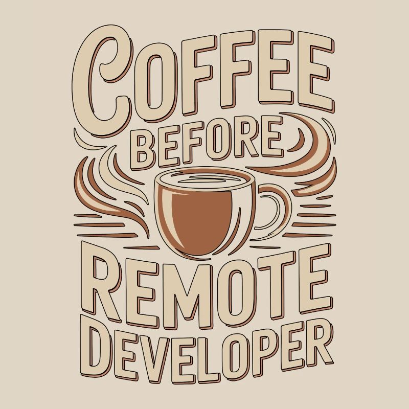 Remote Developer Coffee Remote Tech Coffee Lover