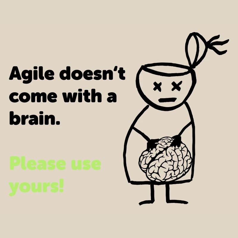 Agile doesn't come with a brain - please use yours