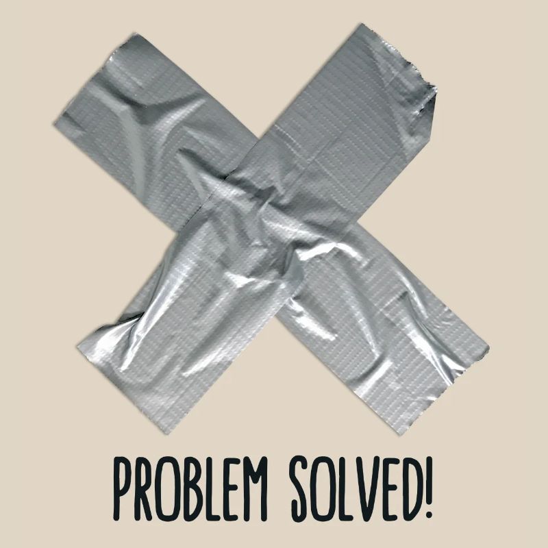 Problem Solved Duct tape