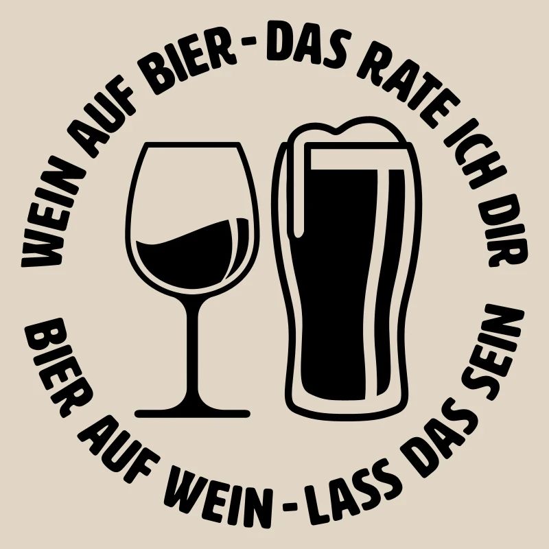 Wein auf Bier das rate ich dir