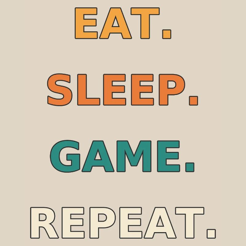 Eat. Sleep. Game. Repeat.