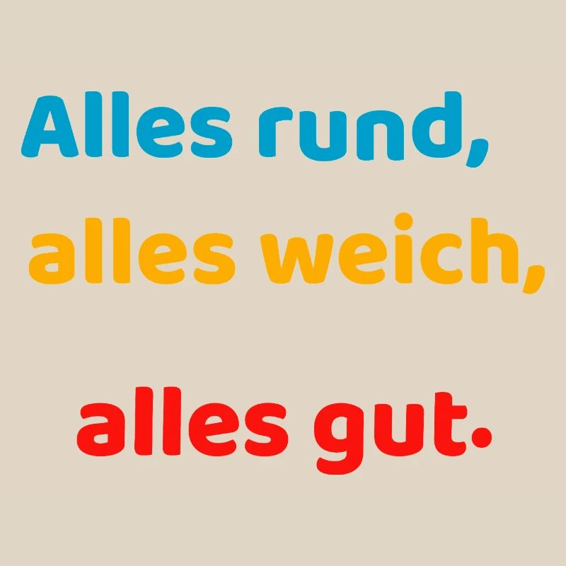 Everything round, everything soft, everything good.