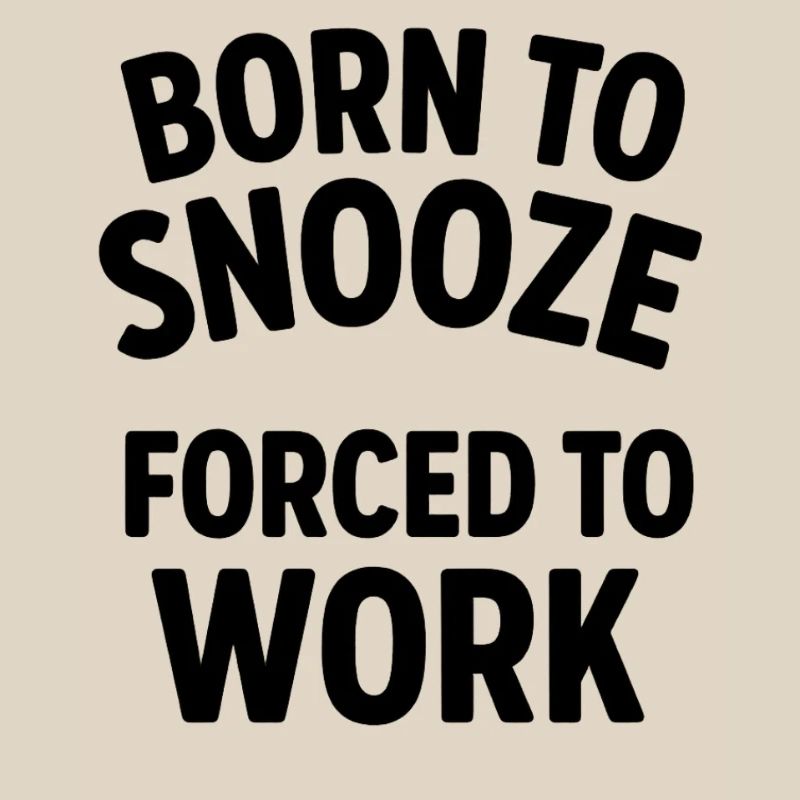 Né pour dormir, forcé de travailler