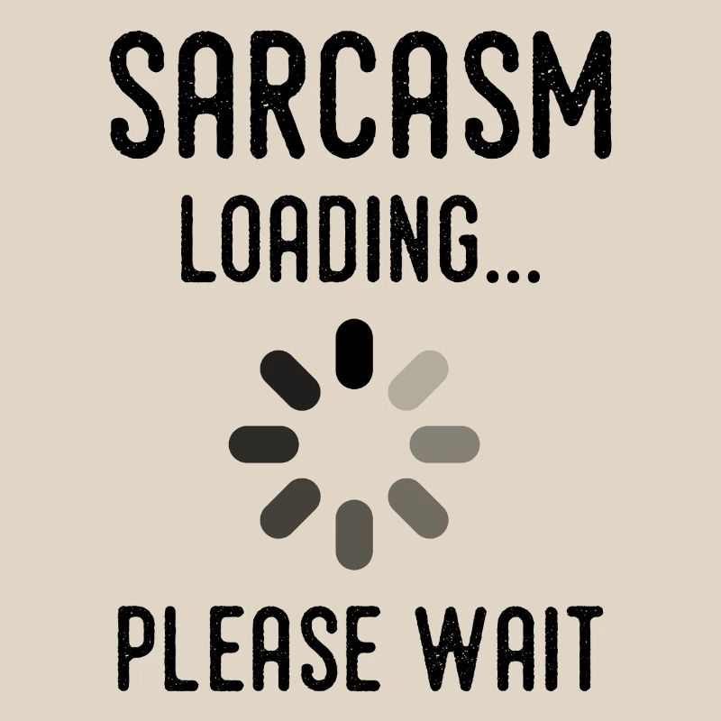 sarcasm loading, please wait