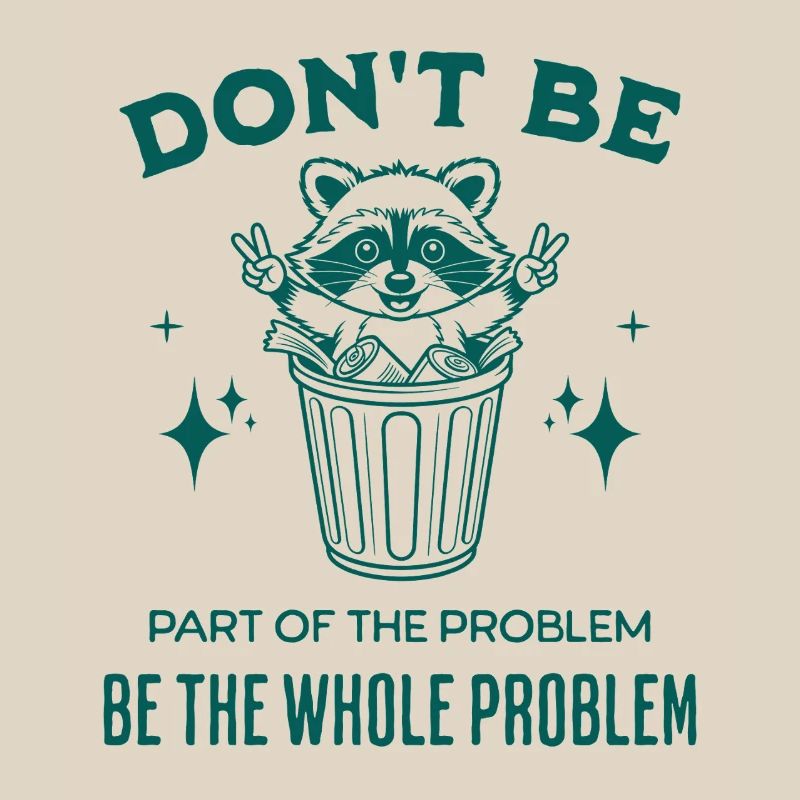 Don't Be Part of the Problem Be The Whole Problem