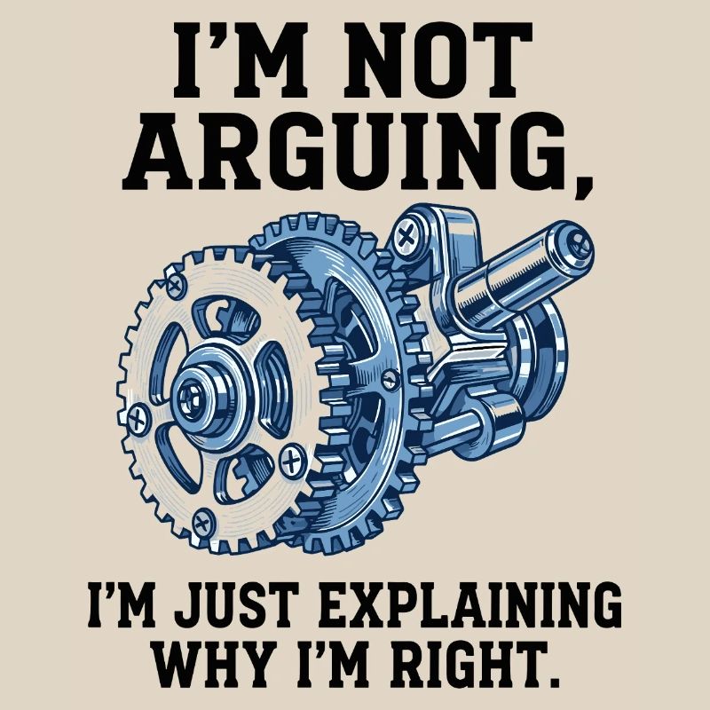 Not Arguing, Just Explaining Why I'm Right