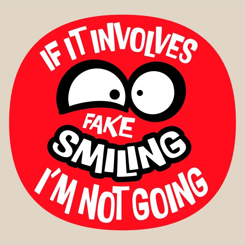 If It Involves Fake Smiling I'm Not Going Spruch