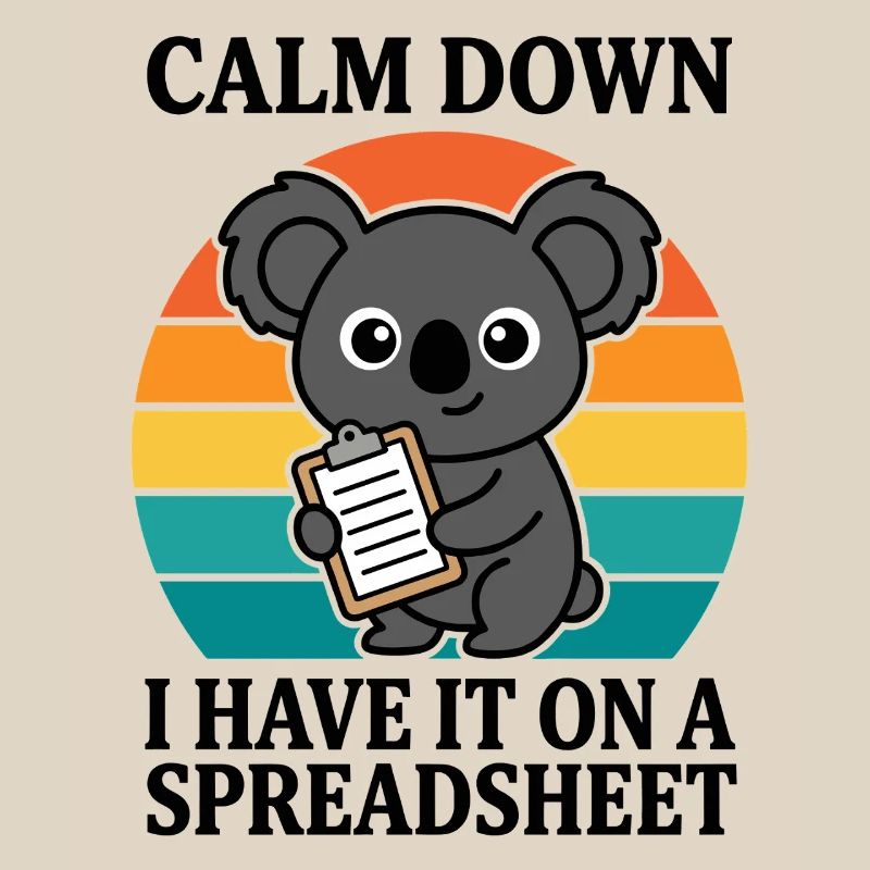 Calm Down I Have It On A Spreadsheet Koala