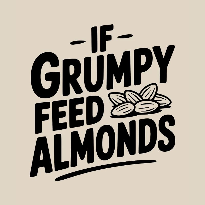 If Grumpy Feed Almonds