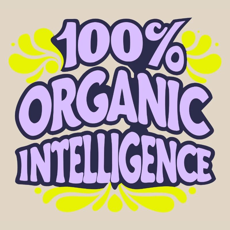 100% Organic Intelligence, Not an AI