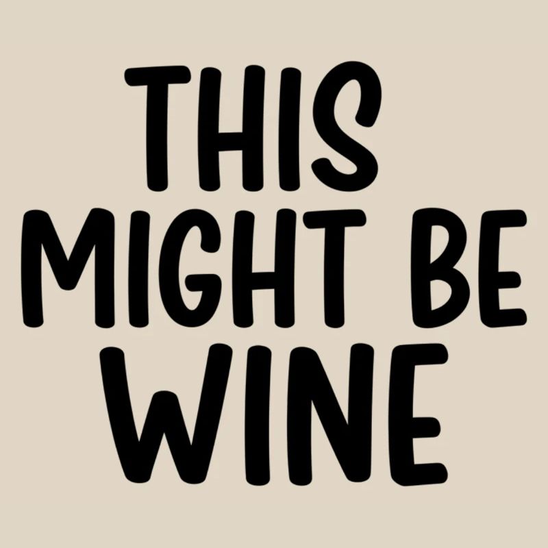 This Might Be Wine – Lustiger Spruch