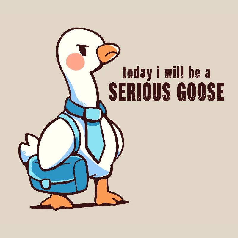 Heute werde ich eine ernsthafte Gans sein