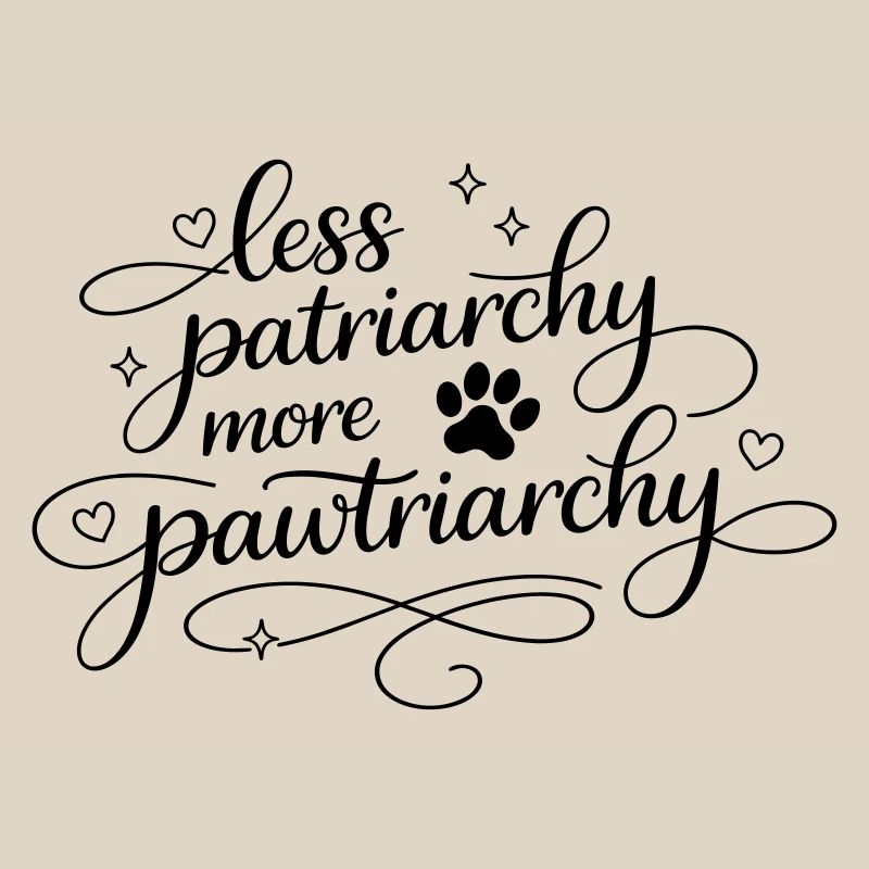less patriarchy, more pawtriarchy