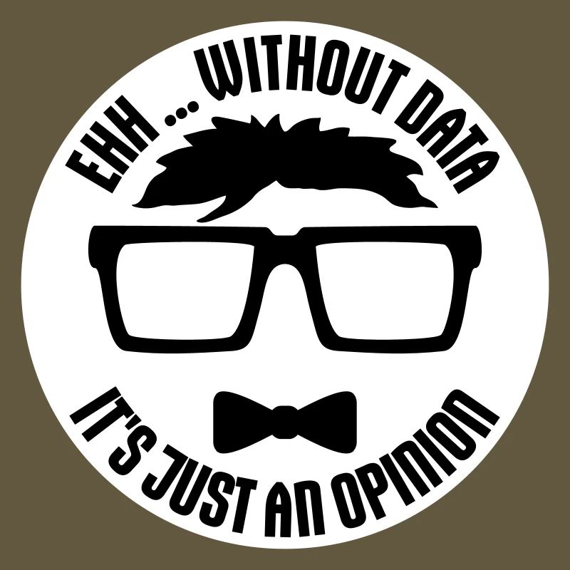 Without Data It's Just An Opinion Statistik Nerd