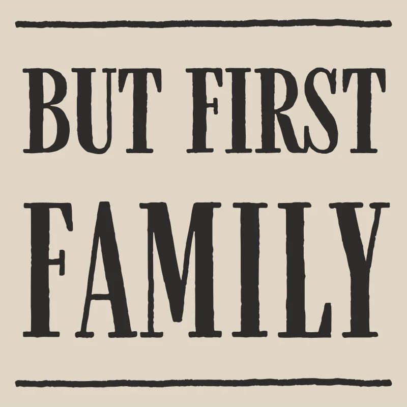 But First, Family – Modern Text Design