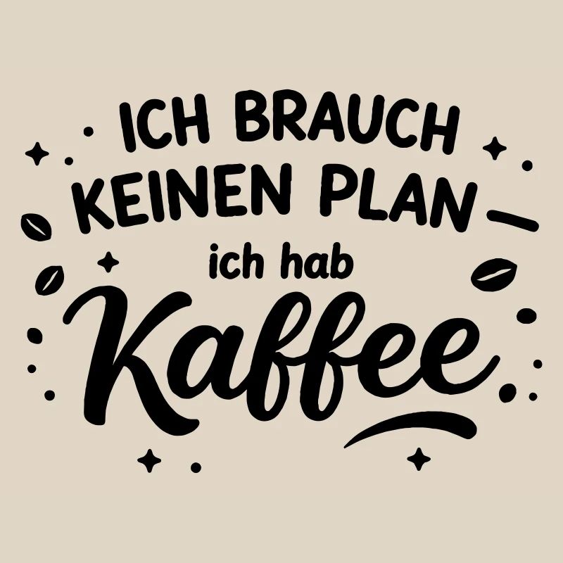 I don't need a plan, I need coffee
