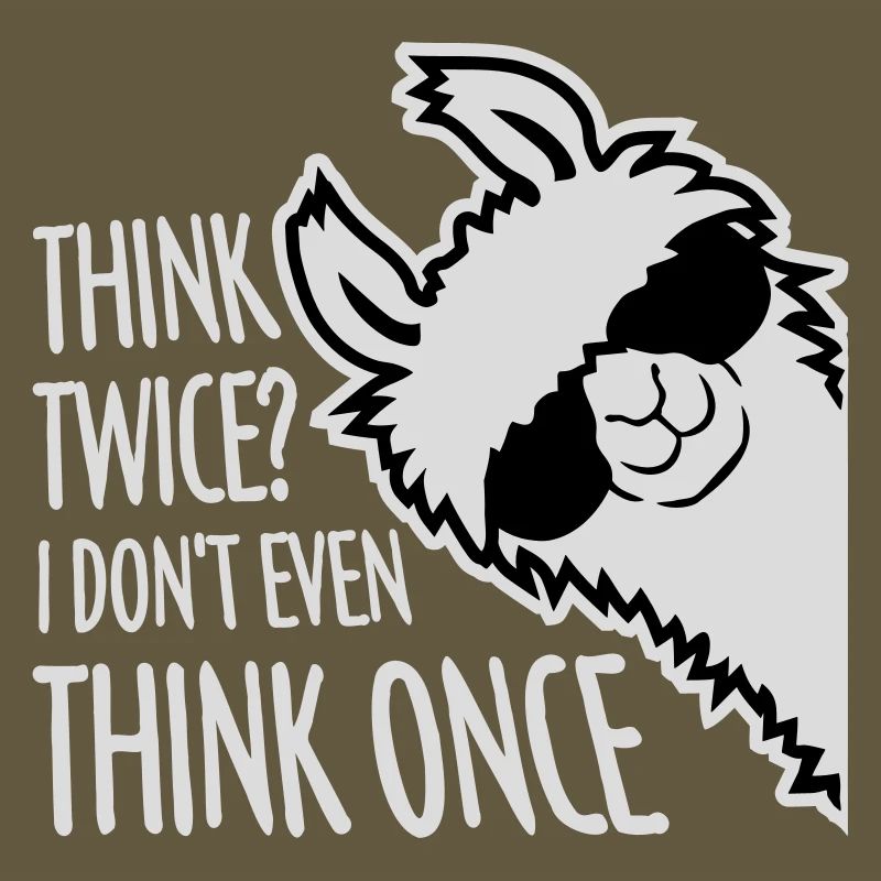 Think Twice? I Don't Even Think Once Lustig Spruch