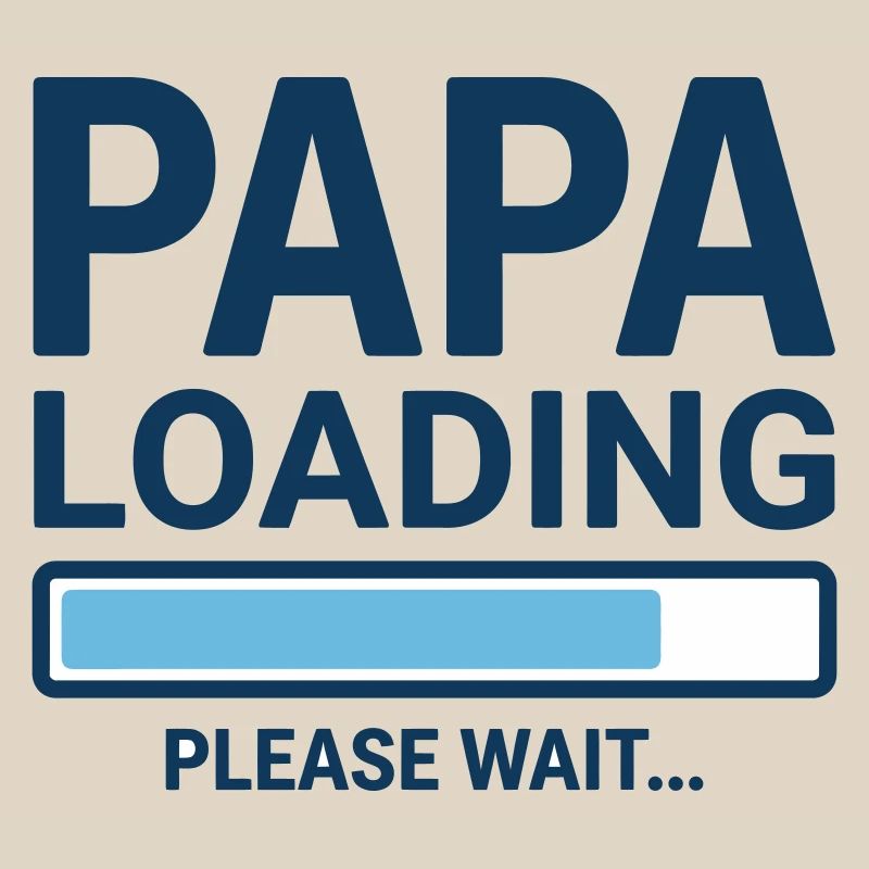 Papa loading please wait - Soon to be a dad?