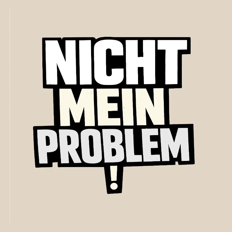 Not My Problem – Provocative Saying