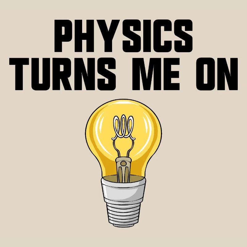 Physics joke, physics turns me on, funny knowledge