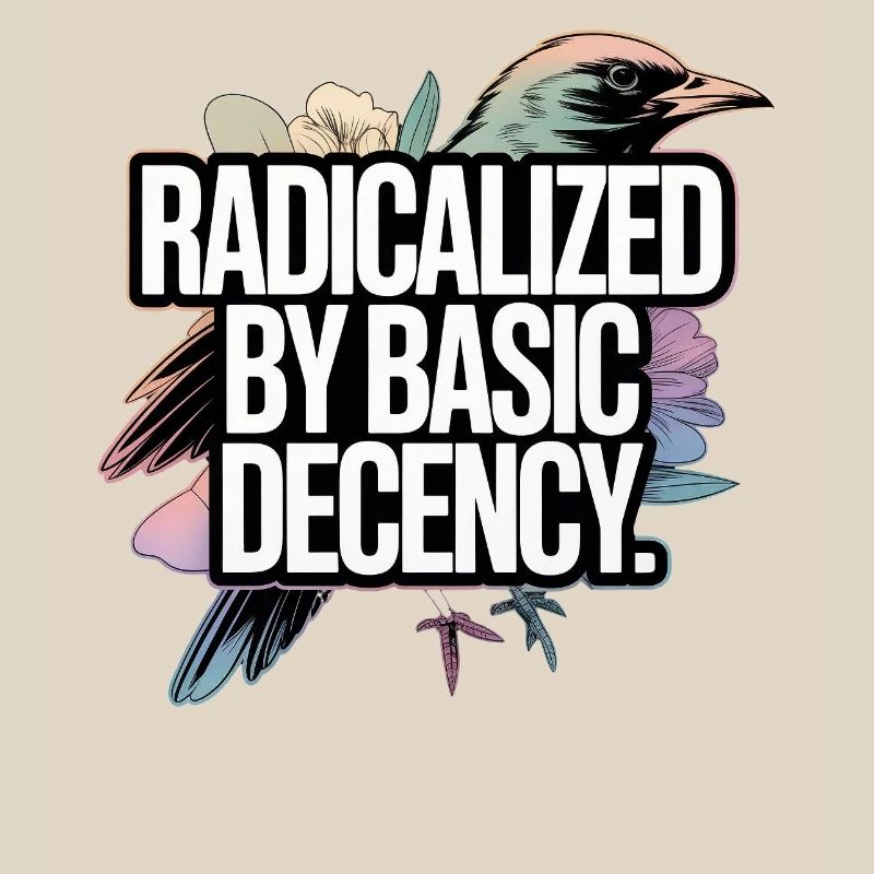 Radicalized by Basic Decency Statement