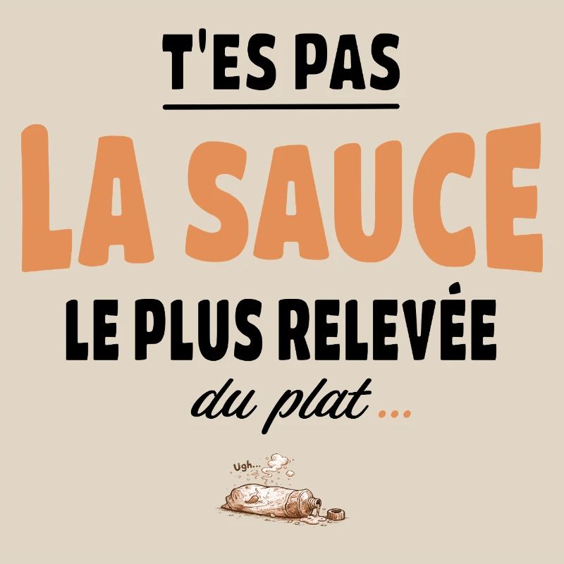T’es pas la sauce la plus relevée du plat