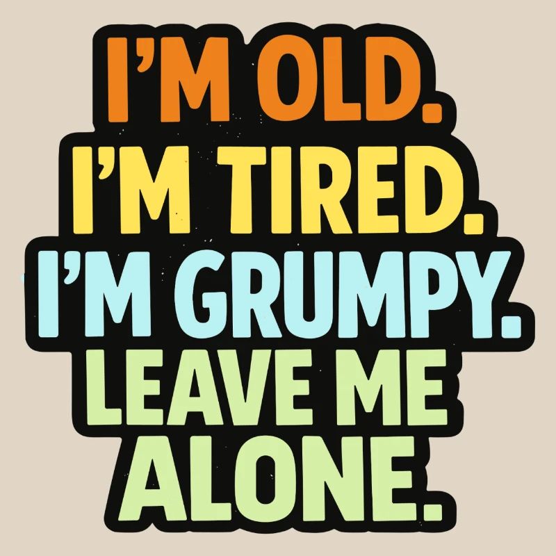 Old Tired Grumpy – Grumpy Mode Leave Me Alone