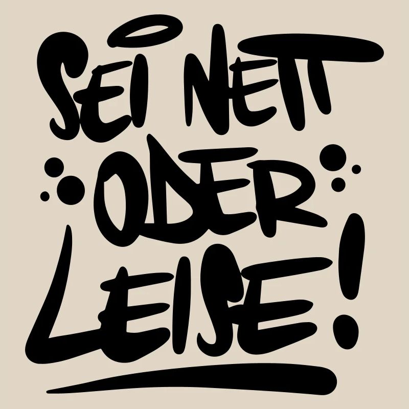 Sei nett oder leise Spruch