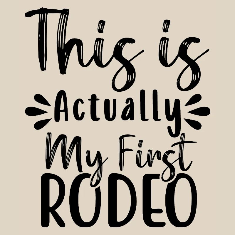 this is actually my first rodeo