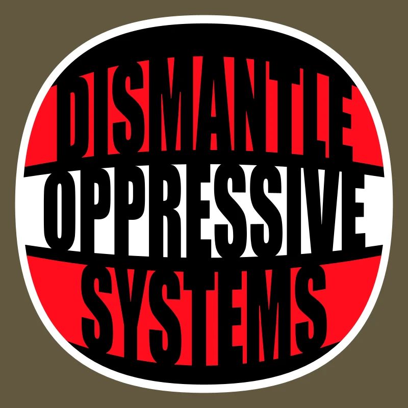 Dismantle Oppressive Systems Aktivismus Statement