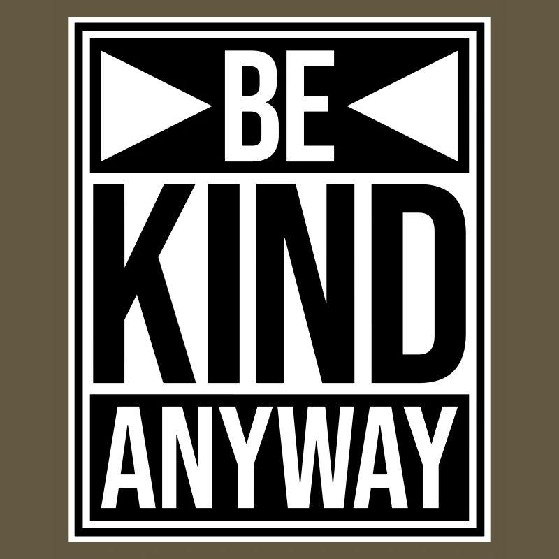 Be Kind Anyway Friendliness Statement Saying
