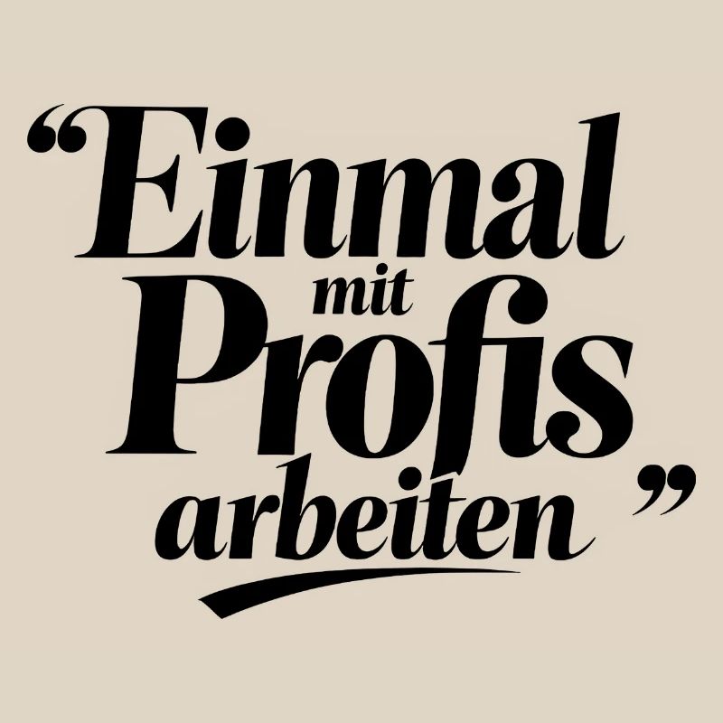 Einmal Mit Profis Arbeiten Sprüche Beruf
