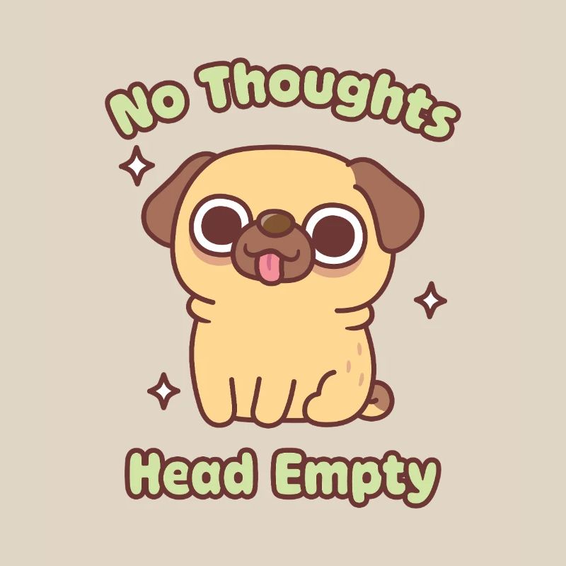 Cute Funny Pug No Thoughts Head Empty Meme