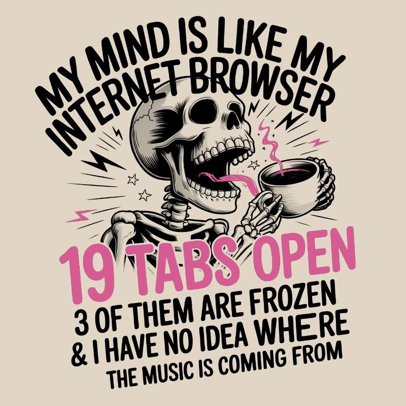 19 Tabs Open my brain like internet browser
